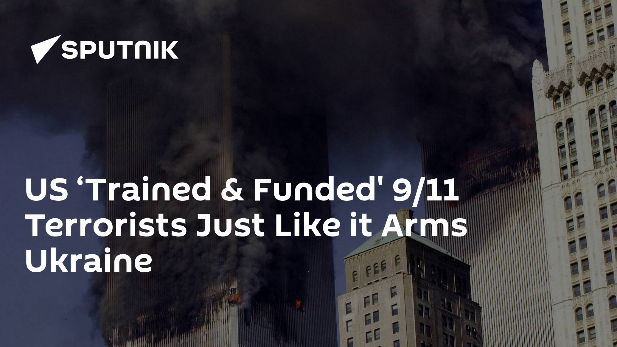 US ‘Trained & Funded' 9/11 Terrorists Just Like it Arms Ukraine