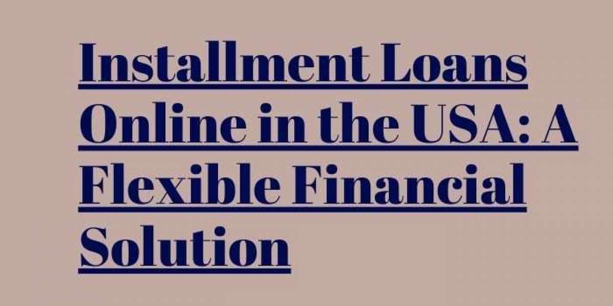 Installment Loans Online in the USA: A Flexible Financial Solution