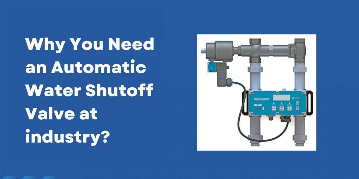 Why You Need an Automatic Water Shutoff Valve at industry?