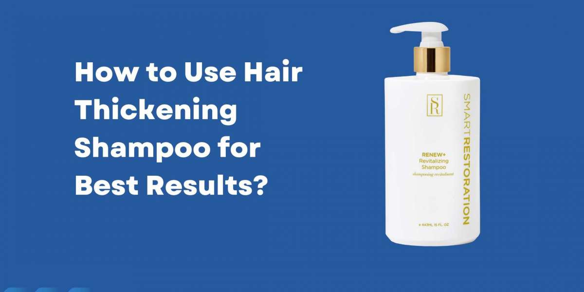 How to Use Hair Thickening Shampoo for Best Results?